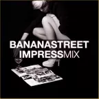 Bananastreet Impress Mix #001