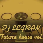 Dj LEGRAN #futurehouse Vol.1