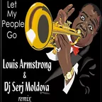 Louis Armstrong &  Dj Serj Moldova - Let My People Go (remix)