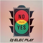 DJ Elec Play - Maybe Yes! Maybe No! (2015)