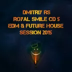 Royal Smile CD 5 EDM & Future house Session 2015 ( Mix By Dmitriy Rs)