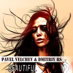 Pavel Velchev & Dmitriy Rs - Beautiful (Edit)
