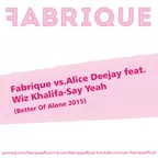 Fabrique vs.Alice Deejay feat.Wiz Khalifa - Say Yeah (Better Of Alone 2015)