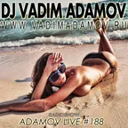 DJ Vadim Adamov - RadioShow Adamov LIVE#188