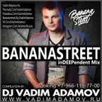 DJ Vadim Adamov - BananaStreet inDEEPented MIX