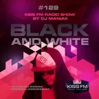 DJ MANIAK radio show BLACK & WHITE on kiss FM #129