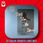 Bryan Ferry - Don't Stop The Dance (DJ GALIN Tribute Love Mixes)