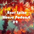 Axel Spike - House Podcast #9