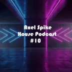 Axel Spike - House Podcast #10