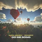 Vadim Adamov & Dinamixx - Do Me Song