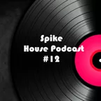 Spike - House Podcast #12
