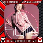 Kylie Minogue - Spinning Around (DJ GALIN Tribute Love Mixes)