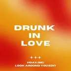 Beyoncé - Drunk in Love [Hoax (BE) 'Look Around You' Edit]