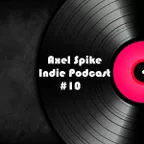 Axel Spike - Indie Podcast #10