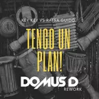 Key Key vs Raffa Guido - Tengo un plan (Domus D rework)