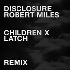 Disclosure & Robert Miles - Children Vs Latch (MORVN, Alure, Daniel Etienne Remix)