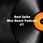 Axel Spike - Afro House Podcast #7