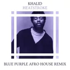 Khalid - Heatstroke (Blue Purple Afro House Remix)