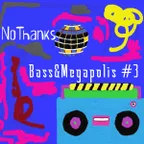 NoThanks-Bass&Megapolis#3