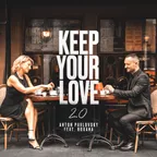 Anton Pavlovsky feat.Roxana - Keep Your Love 2.0