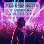 Richard Noise, Luna Ray - Ignite the Night