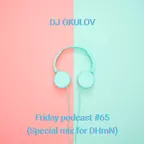 Friday podcast #65(Special mix for DHmN)