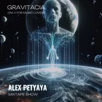 ALEX PETYAYA - GRAVITACIA MIXTAPE SHOW 2024-10-10