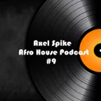 Axel Spike - Afro House Podcast #9