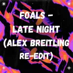Foals - Late Night (Alex Breitling Re-Edit Extended)