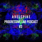 Axel Spike - Progressive Lab Podcast #3