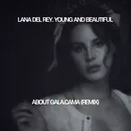 Lana Del Rey - Young & Beautiful (About Gala & Cama Remix)