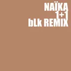 Naïka - 1+1 (bLk Remix)