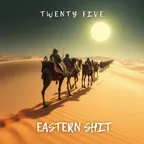 Twenty Five - Eastern Shit