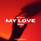 Route 94 - My Love 2024 (A.M.T Remix)