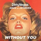 Jayworx x Hoax x Dirty Vegas - Without You
