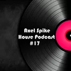 Axel Spike - House Podcast #17
