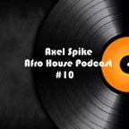 Axel Spike - Afro House Podcast #10