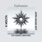 The Chemical Brothers - Galvanize (K Mouta Afro House Edit)