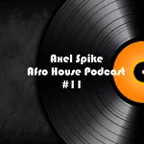 Axel Spike - Afro House Podcast #11