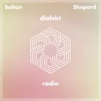 Sultan + Shepard - Dialekt Radio #276