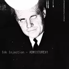 Ink Injection - ADMIXTURE#1 MIX