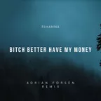 Rihanna - Bitch Better Have My Money (Adrian Forsén remix)