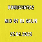 Konushnya2 By DJ GALIN 25.04.2025
