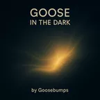 Goose in the Dark