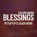 Calvin Harris - Blessings (PETER P (PT), Slack Remix)