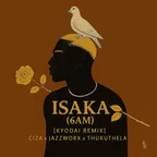 CIZA ft Jazzworx & Thukuthela - ISAKA (6AM) (KYODAI Edit)