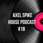 Axel Spike - House Podcast #18