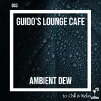 Guido's - Lounge Cafe 003 Ambient Dew