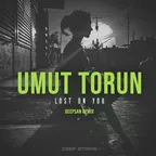 Umut Torun - Lost On You (Deepsan Remix)