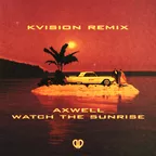 Axwell - Watch The Sunrise (KVISION Remix)